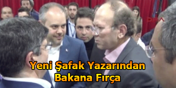 Yeni Şafak Yazarından Bakana Fırça