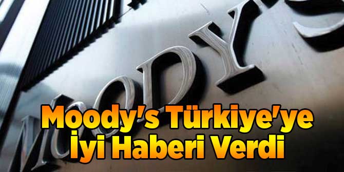 Moody's Türkiye'ye İyi Haberi Verdi