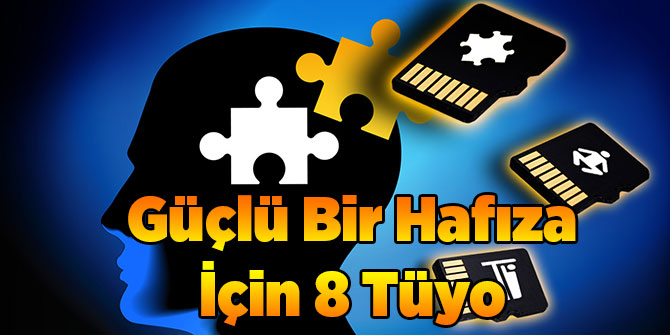 Güçlü Bir Hafıza İçin 8 Tüyo