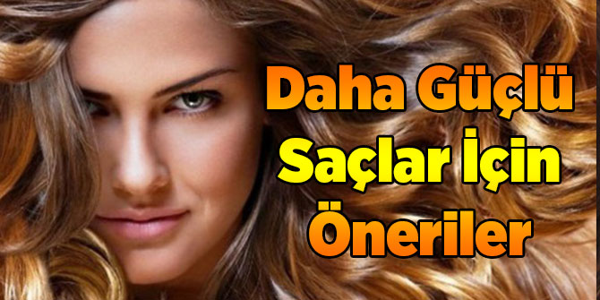 Daha Güçlü Saçlar İçin Öneriler