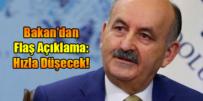 Bakan'dan Flaş Açıklama: Hızla Düşecek!