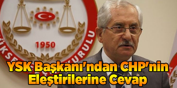 YSK Başkanı'ndan CHP'nin Eleştirilerine Cevap
