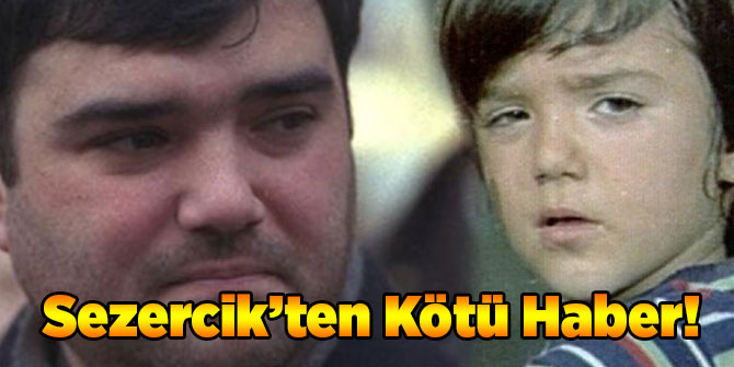 Sezercik'ten Kötü Haber