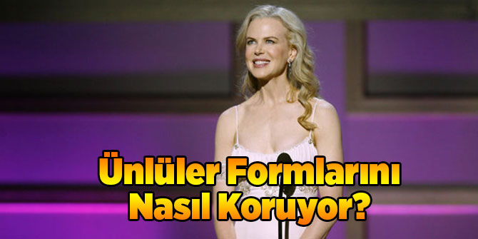 Ünlüler Formlarını Nasıl Koruyor?