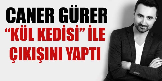 Caner Gürer, "Kül Kedisi" ile çıkışını yaptı