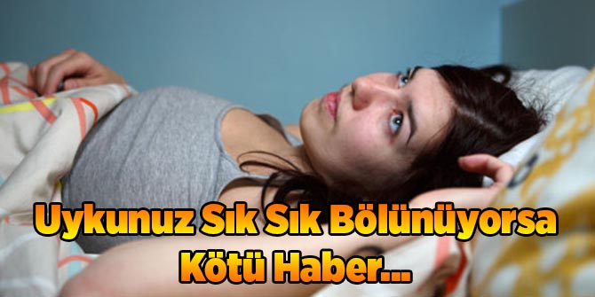 Uykunuz Sık Sık Bölünüyorsa Kötü Haber...