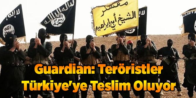 Guardian: Teröristler Türkiye'ye Teslim Oluyor