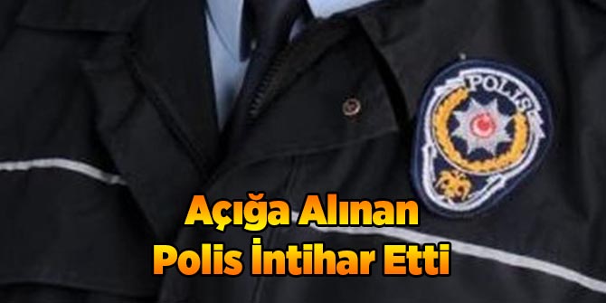 Açığa Alınan Polis İntihar Etti