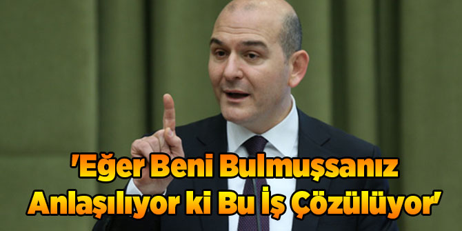 'Eğer Beni Bulmuşsanız Anlaşılıyor ki Bu İş Çözülüyor'