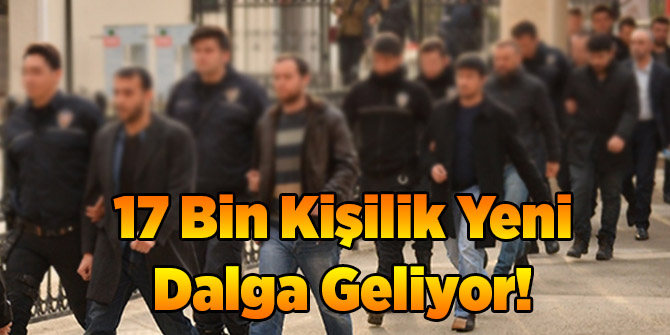 17 Bin Kişilik Yeni Dalga Geliyor!