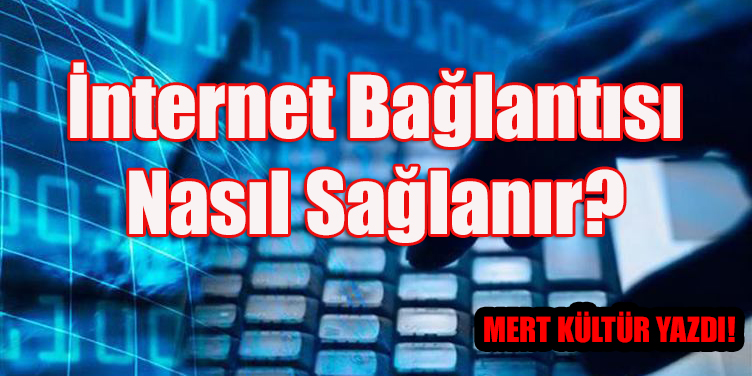 İnternet Bağlantısı Nasıl Sağlanır?