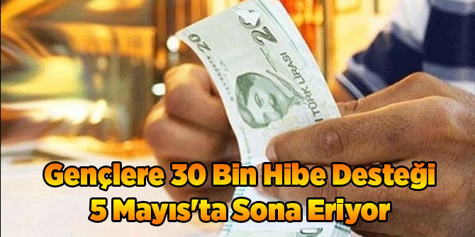 Gençlere 30 Bin Hibe Desteği 5 Mayıs'ta Sona Eriyor