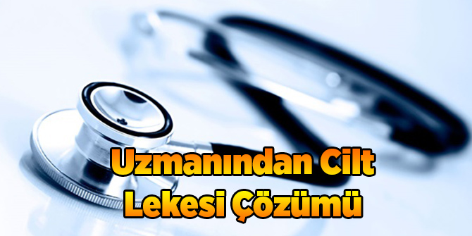 Uzmanından Cilt Lekesi Çözümü