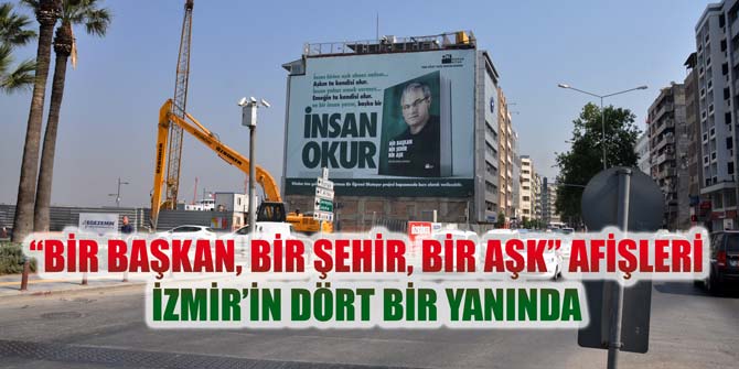 “Bir Başkan, Bir Şehir, Bir Aşk” afişleri tüm İzmir'de