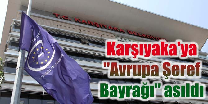 Karşıyaka'ya "Avrupa Şeref Bayrağı" asıldı