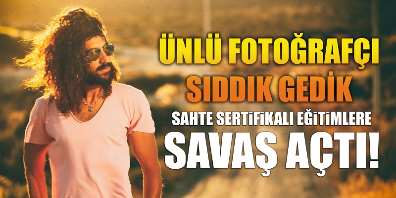 Ünlü fotoğrafçı Sıddık Gedik, sahte sertifikalı eğitimlere savaş açtı