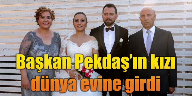 Başkan Pekdaş'ın kızı dünya evine girdi