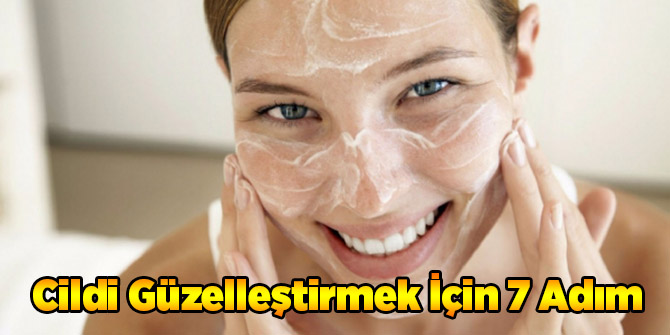 Cildi Güzelleştirmek İçin 7 Adım