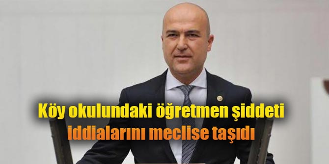 Köy okulundaki öğretmen şiddeti iddialarını meclise taşıdı