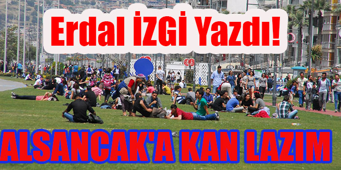ALSANCAK'A KAN LAZIM