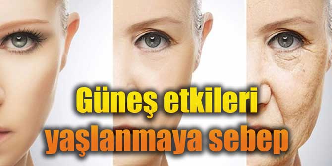 Güneş etkileri yaşlanmaya sebep