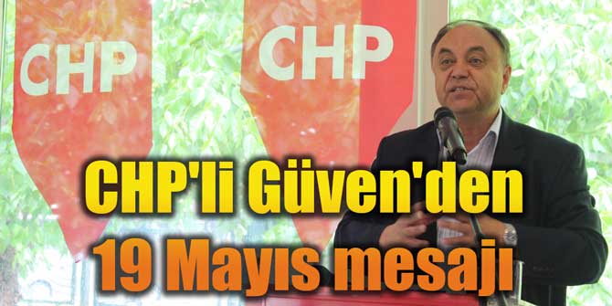 CHP'li Güven'den 19 Mayıs mesajı