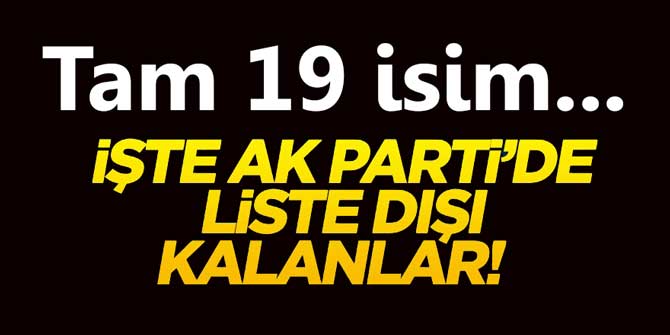 AK Parti'de 19 isim liste dışı kaldı