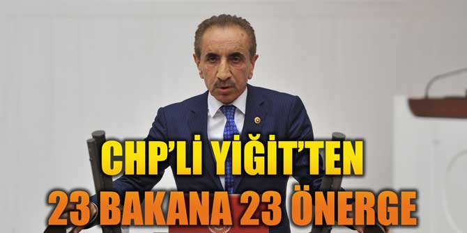 CHP’Lİ YİĞİT’TEN 23 BAKANA 23 ÖNERGE