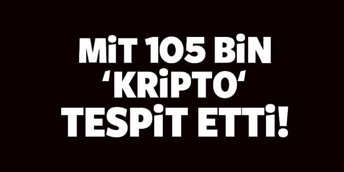 MİT, 105 bin "kripto" tespit etti; harekete geçildi