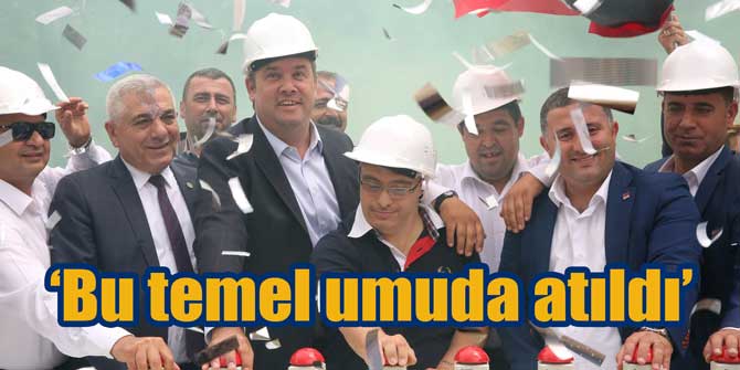‘Bu temel umuda atıldı’