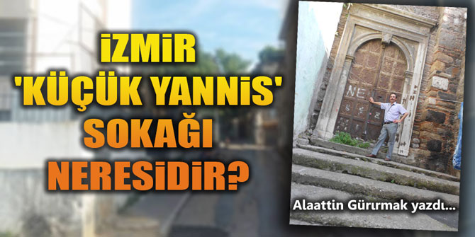 İZMİR 'KÜÇÜK YANNİS' SOKAĞI NERESİDİR?