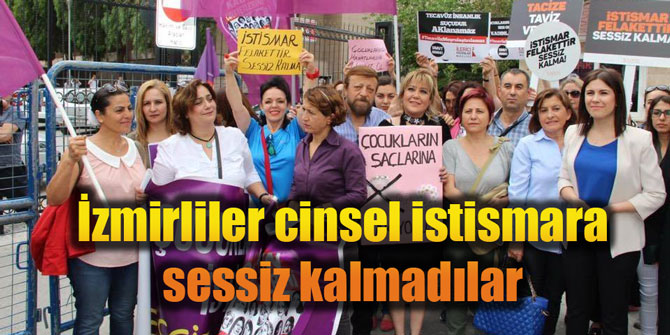 İzmirliler cinsel istismara sessiz kalmadılar