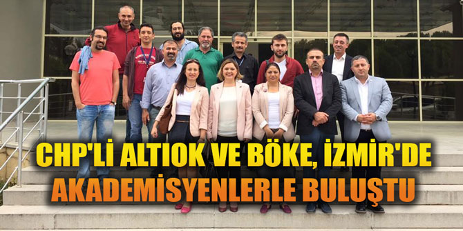 CHP'li Altıok ve Böke, İzmir'de akademisyenlerle buluştu