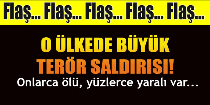 O ülkede büyük terör saldırısı! Onlarca ölü, yüzlerce yaralı var!