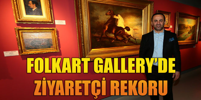FOLKART GALLERY’DE ZİYARETÇİ REKORU