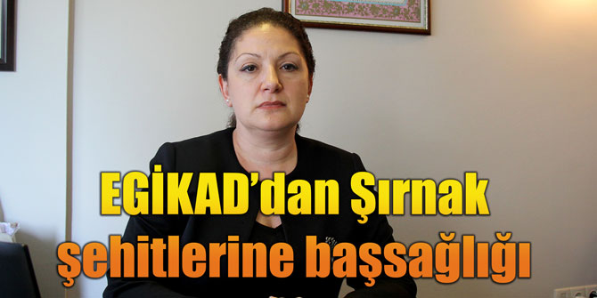 EGİKAD’dan Şırnak şehitlerine başsağlığı