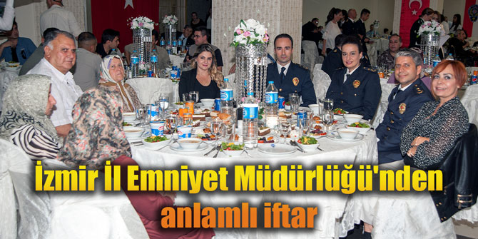 İzmir İl Emniyet Müdürlüğü'nden anlamlı iftar