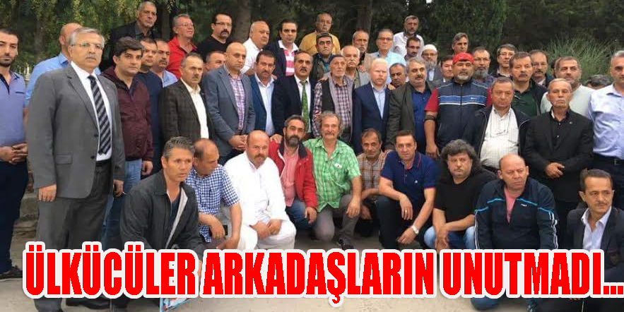 ÜLKÜCÜLER ARKADAŞLARIN UNUTMADI...