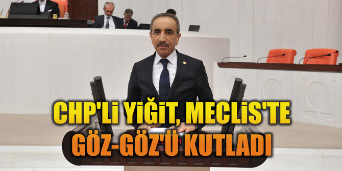 CHP'Li YiĞiT, MECLiS'TE GÖZ-GÖZ'Ü KUTLADI