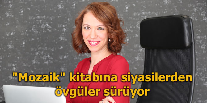 "Mozaik" kitabına siyasilerden övgüler sürüyor