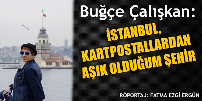 "İSTANBUL, KARTPOSTALLARDAN AŞIK OLDUĞUM ŞEHİR"