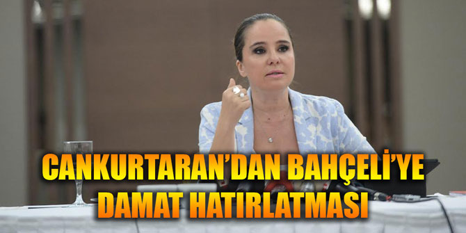 CANKURTARAN’DAN BAHÇELİ’YE DAMAT HATIRLATMASI
