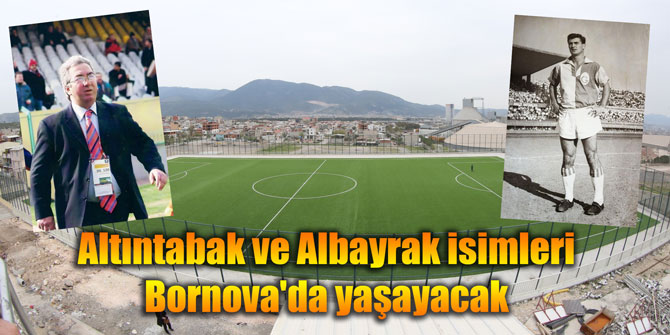 Altıntabak ve Albayrak isimleri Bornova'da yaşayacak