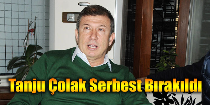 Tanju Çolak Serbest Bırakıldı