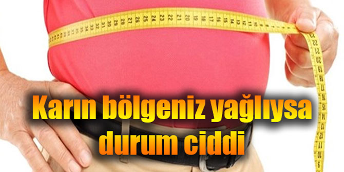 Karın bölgeniz yağlıysa durum ciddi
