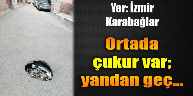 İzmir Karabağlar'daki bu yol tehlike saçıyor