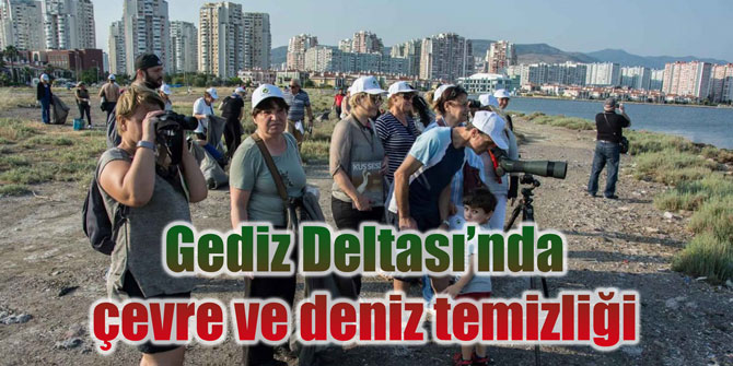 Gediz Deltası’nda çevre ve deniz temizliği