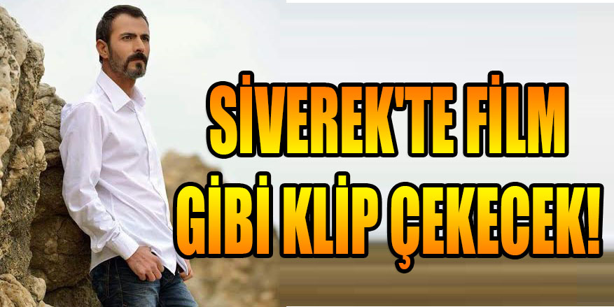 SİVEREK'TE FİLM GİBİ KLİP ÇEKECEK!