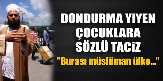Dondurma yiyen çocuklara sözlü taciz... "Burası müslüman ülke..."