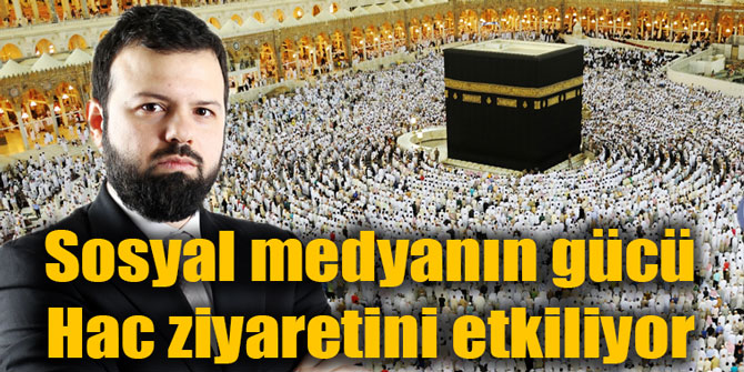 Sosyal medyanın gücü Hac ziyaretini etkiliyor